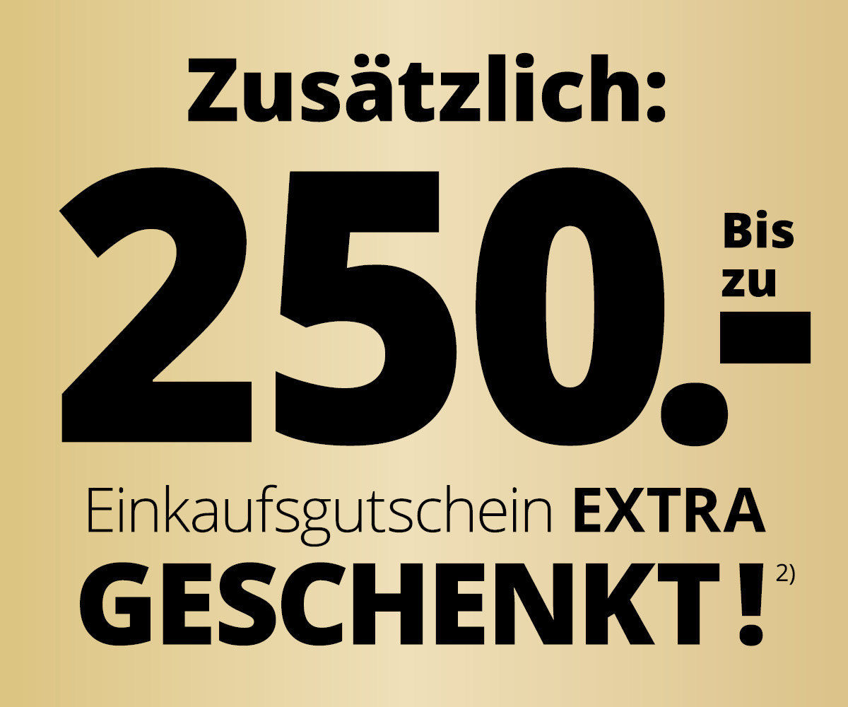 Zusätzlich bis zu 250 € Einkaufsgutschein EXTRA geschenkt beim Küchenkauf • Meyerhoff Zusätzlich bis zu 250 € Einkaufsgutschein EXTRA geschenkt beim Küchenkauf • Meyerhoff