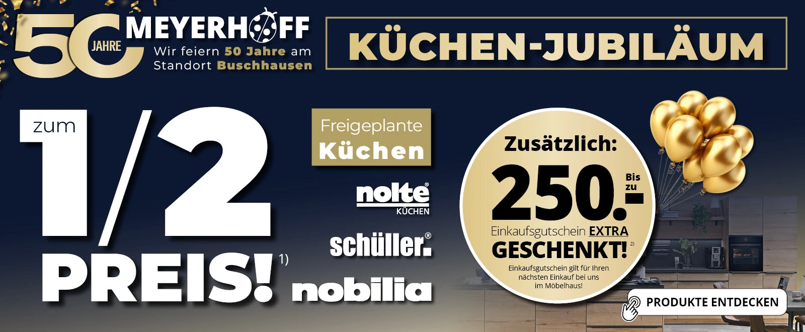 K&#x00FC;chen&#x20;Jubil&#x00E4;um&#x20;&#x2022;&#x20;50&#x20;Jahre&#x20;Standort&#x20;Buschhausen&#x20;&#x2022;&#x20;Abbildung&#x20;einer&#x20;K&#x00FC;che&#x20;auf&#x20;blauen&#x20;Grund&#x20;und&#x20;eine&#x20;Frau&#x20;im&#x20;goldenen&#x20;Kleid&#x20;zeigt&#x20;darauf&#x20;&#x2022;&#x20;50&#x25;&#x20;auf&#x20;frei&#x20;geplante&#x20;K&#x00FC;chen&#x20;&#x2B;&#x20;500&#x20;&#x20AC;&#x20;Jubil&#x00E4;ums-Pr&#x00E4;mie&#x20;EXTRA&#x20;&#x2022;&#x20;Meyerhoff