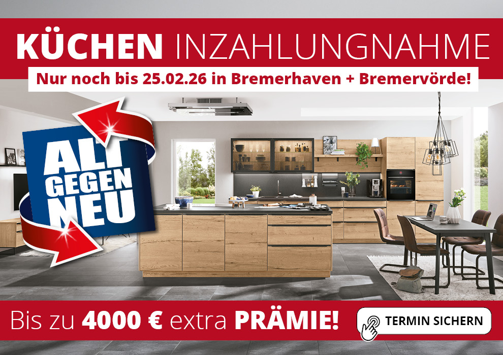 Küchen Inzahlungnahme Aktion • Nur noch bis 25.02.2026 in Bremerhaven und Bremervörde• Bis zu 4000 € Prämie