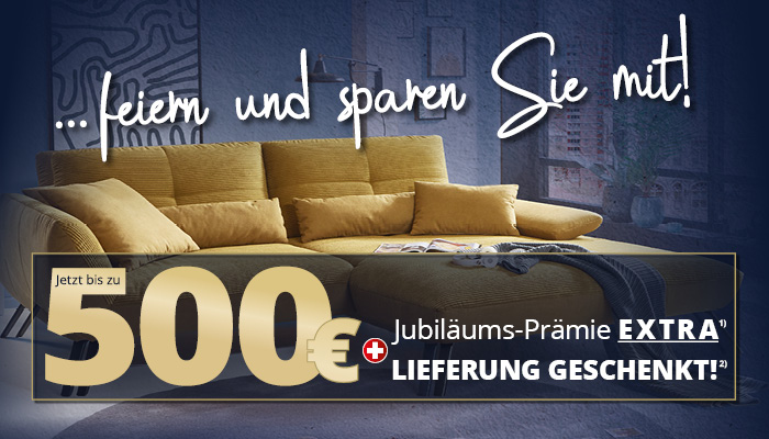 Bis zu 500 € Jubiläums-Prämie beim Kauf von Möbeln, Boutiqueware und Leuchten • Lieferung geschenkt • Meyerhoff